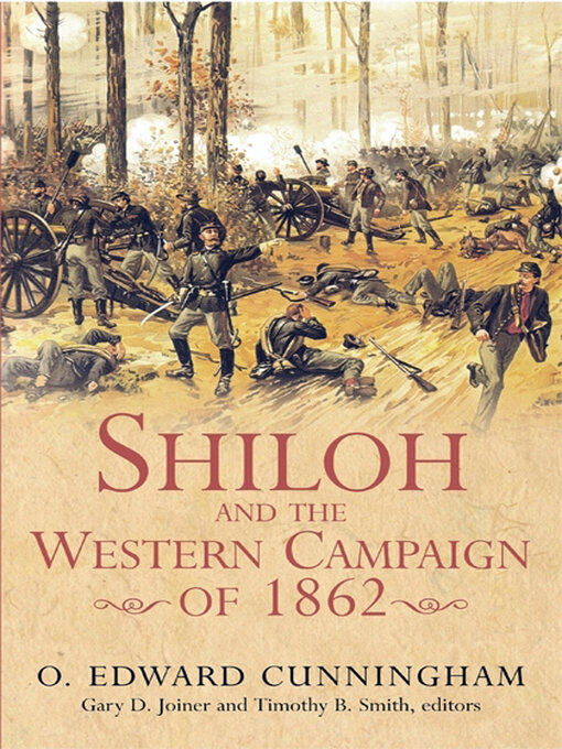 Title details for Shiloh and the Western Campaign of 1862 by O. Edward Cunningham - Available